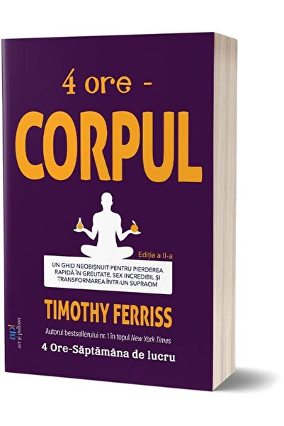 Editura Act si Politon 4 hours. The Body. An Unconventional Guide to Weight Loss