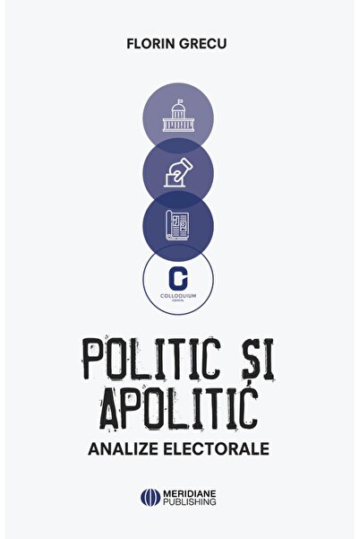 Editura Meridiane Политическо и аполитично. Електорални анализи, Флорин Гр