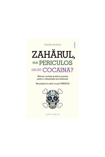 Editura Philobia Zaharul, mai periculos decat cocaina, Daniele Gerk