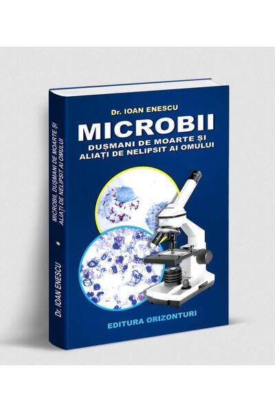 Editura Orizonturi Microbii - dusmani de moarte sau aliati de nelipsi