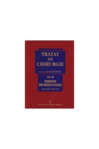 Editura Academiei Romane Tratat de Chirurgie. Vol. III Chirurgie Oro-Maxilo