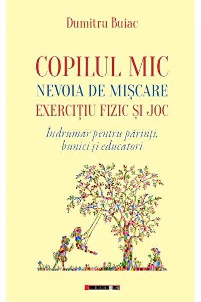 Editura Eikon Copilul mic, nevoia de miscare, exercitiu fizic si