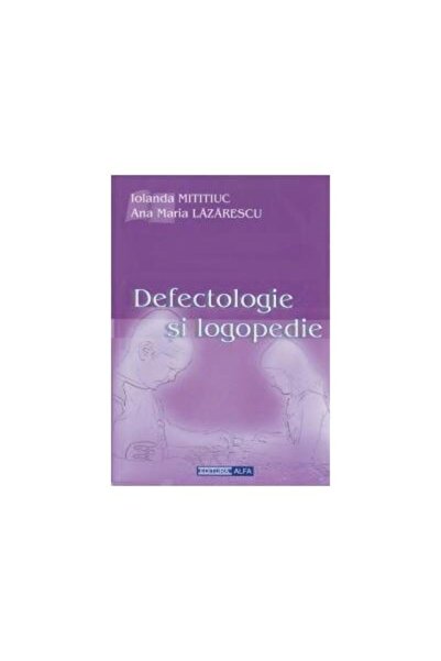 Editura Alfa Defectologie si logopedie - note de curs, Iolanda