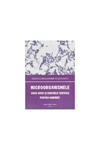 Editura Alma Microorganismele aduc mari si durabile servicii pe