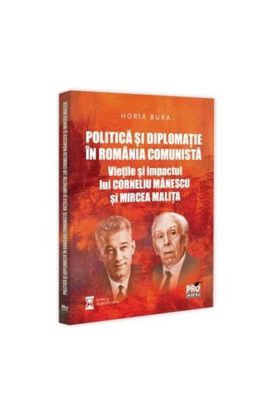 Editura Pro Universitaria Politica si diplomatie in Romania comunista: vieti