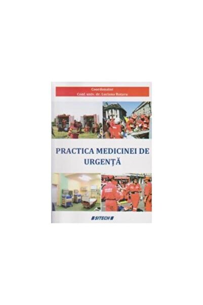 Editura Sitech Practica medicinei de urgenta, Luciana Rotaru