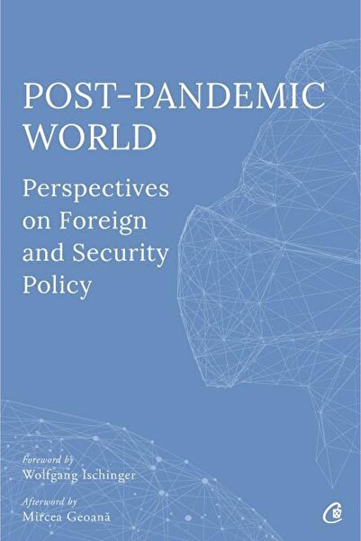 Editura Curtea Veche Lumea post-pandemică: Perspective asupra politicilor ext...