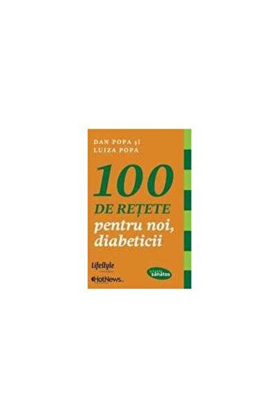 Editura Lifestyle 100 de retete pentru noi, diabeticii, Dan Popa