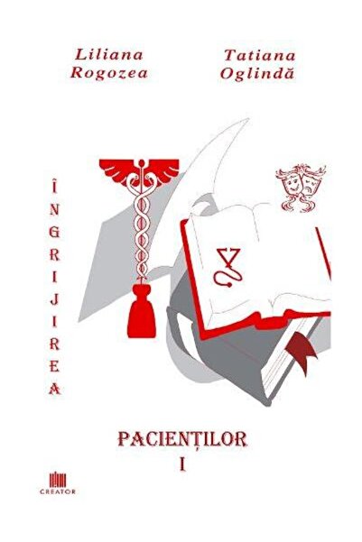 Editura Creator Ingrijirea pacientilor. Volumul 1, Liliana Rogozea