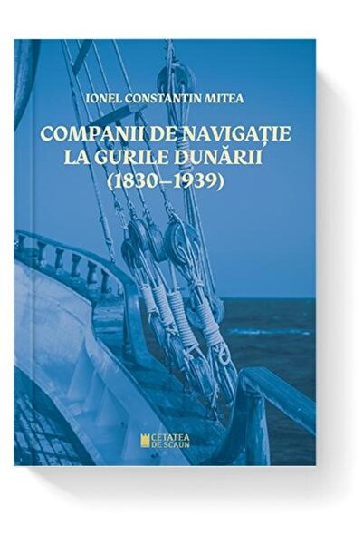 Editura Cetatea de Scaun Campanii de navigatie la gurile Dunarii (1830-1939