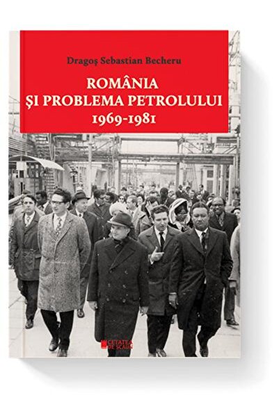 Editura Cetatea de Scaun Romania si problema petrolului (1969-1981), Dragos