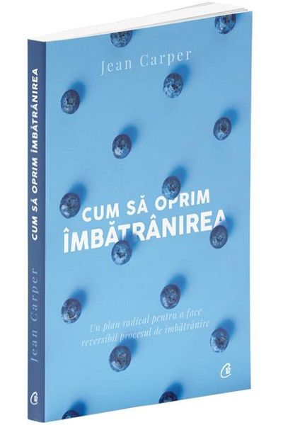 Editura Curtea Veche How to stop aging. A radical plan for
