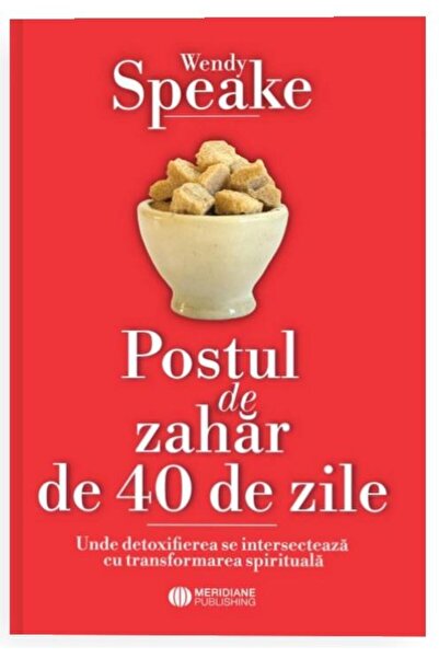 Editura Meridiane Postul de zahar de 40 de zile. Unde detoxifierea s