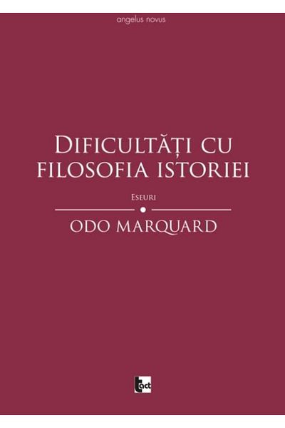 Editura Tact Difficulties with the Philosophy of History, Odo Marquard
