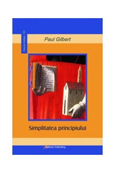 Editura Galaxia Gutenberg Simplitatea principiului, Paul Gilbert