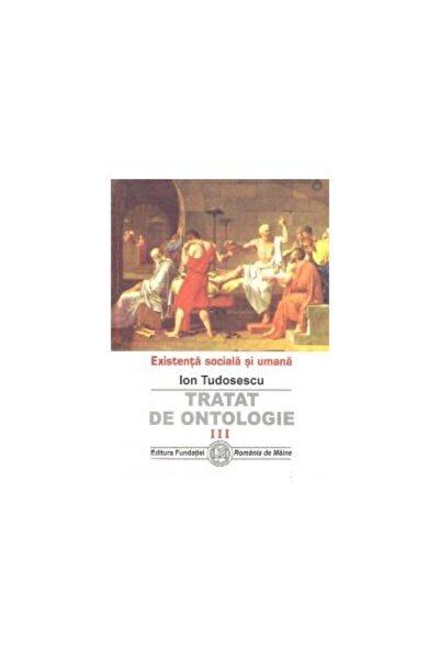 Editura Fundatia Romania de Maine Treatise on ontology vol. III - Social exis...