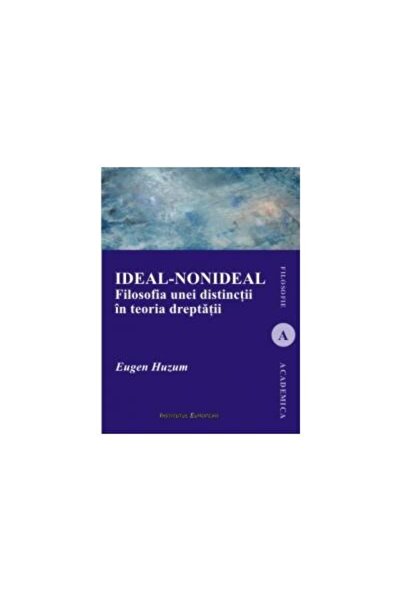 Editura Institutul European Ideal-nonideal. The philosophy of a distinction i...