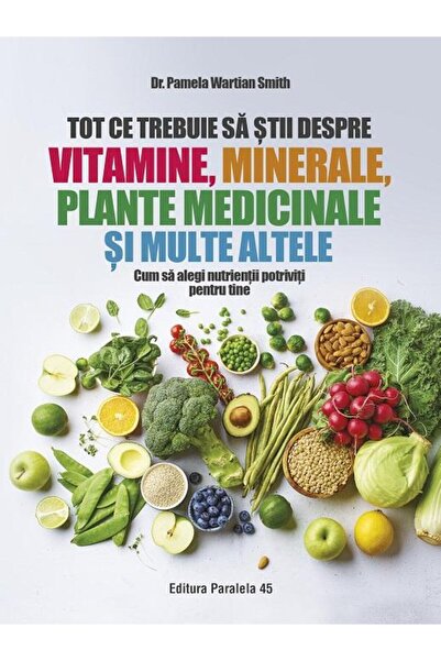 Editura Paralela 45 Tot ce trebuie sa stii despre vitamine, minerale,
