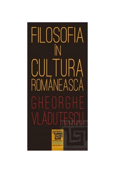 Editura Paideia Philosophy in Romanian culture, Gheorghe Vladutes