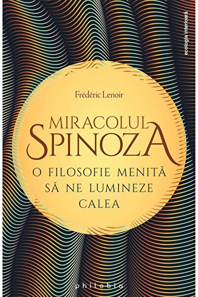 Editura Philobia Miracolul Spinoza. O filosofie menita sa ne lumine