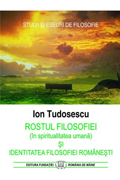 Editura Fundatia Romania de Maine Rostul filosofiei (in spiritualitatea umana...