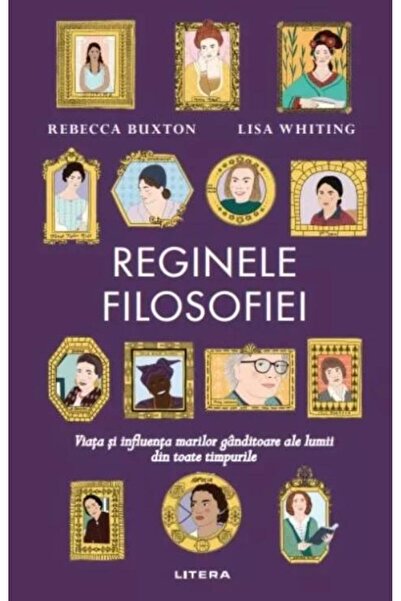 Editura Litera The Queens of Philosophy. The Life and Influence of the Great ...
