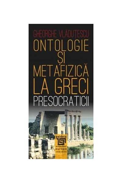 Editura Paideia Ontology and metaphysics among the Greeks. The Presocratics, G