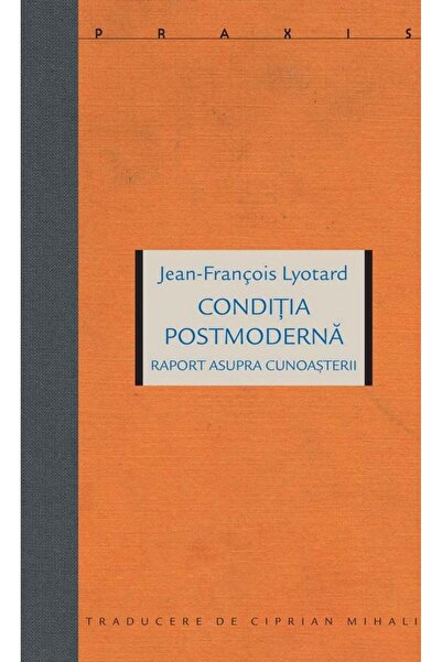 Editura Idea Conditia postmoderna. Raport asupra cunoasterii, J
