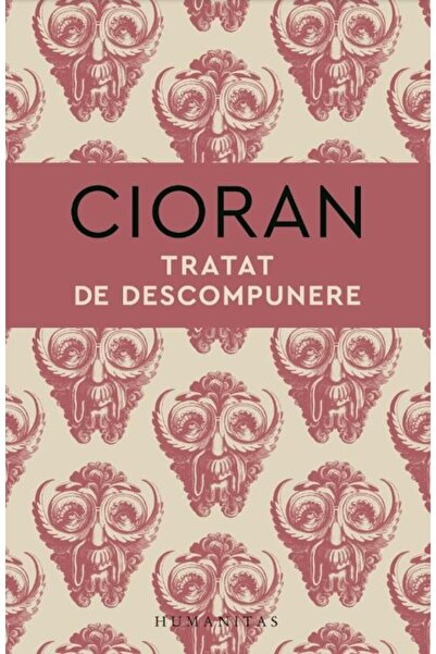 Editura Humanitas Tratat de descompunere, Emil Cioran