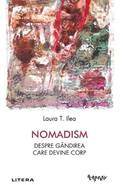 Editura Litera Nomadism. Despre gandirea care devine corp, Laura