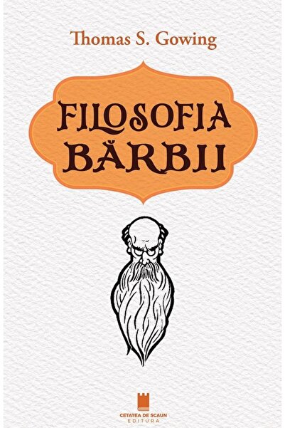 Editura Cetatea de Scaun Filosofia barbii, Thomas S Gowing
