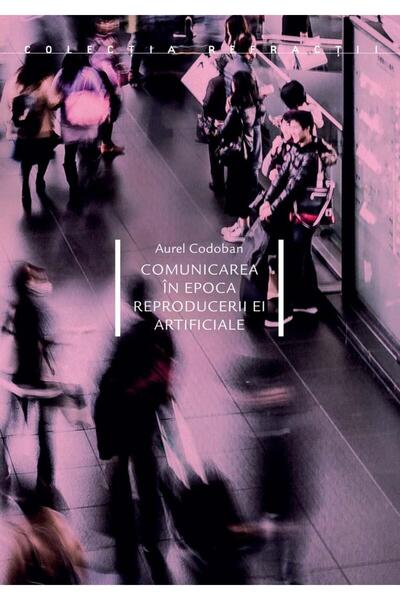 Editura Idea Comunicarea in epoca reproducerii ei artificiale,