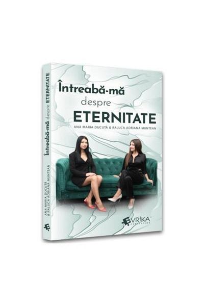 Editura EVRIKA PUBLISHING Ask me about eternity, Ana Maria Ducuta