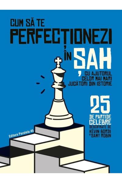 Editura Paralela 45 Cum sa te perfectionezi in sah cu ajutorul celor m