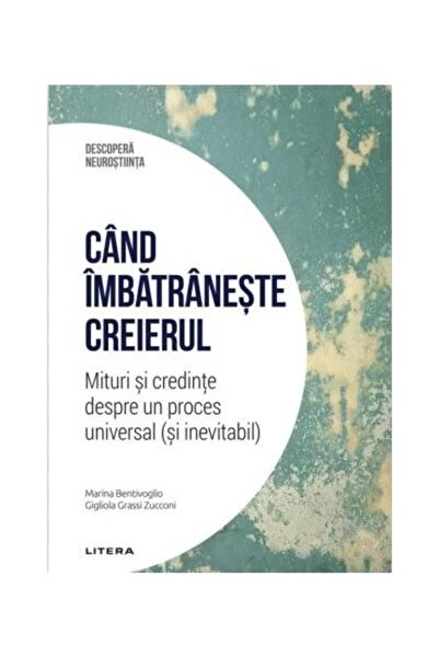 Editura Litera Cand imbatraneste creierul. Neurostiinta si spirit