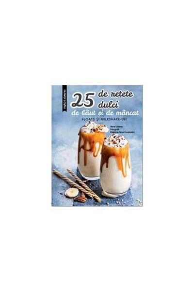 Editura Rao Books 25 sweet recipes to drink and eat, Larousse