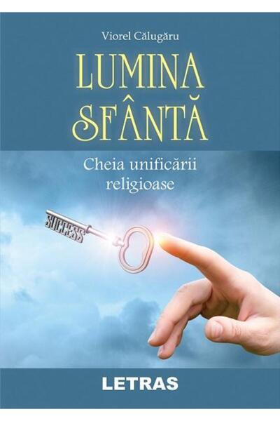 Editura Letras Lumina Sfanta. Cheia unificarii religioase, Viorel