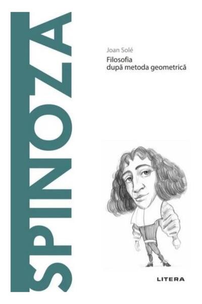 Editura Litera Descopera Filosofia. Spinoza. Filosofia dupa metod