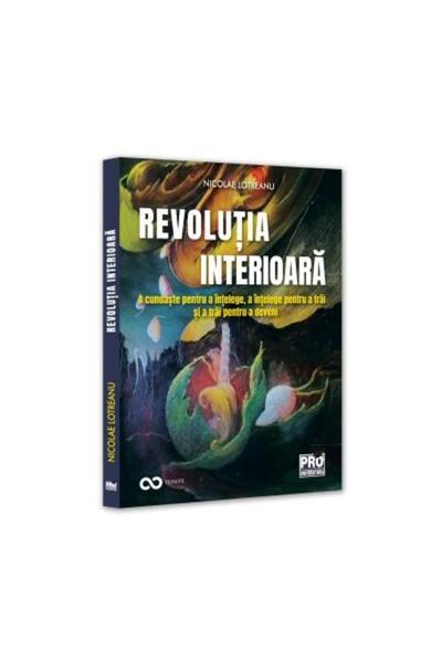 Editura Pro Universitaria Revolutia interioara. A cunoaste pentru a intelege