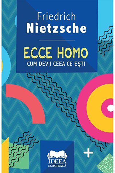 Editura Ideea Europeana Ecce homo. Cum devii ceea ce esti, Friedrich Nietz
