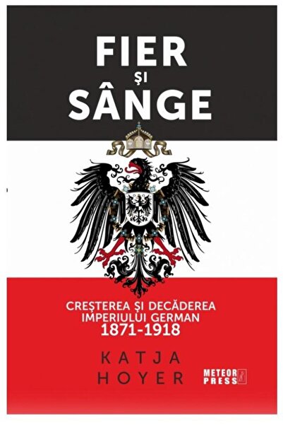 Editura Meteor Press Fier si sange. Cresterea si decaderea Imperiului G