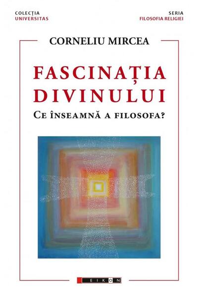 Editura Eikon Fascinatia divinului. Ce inseamna a filosofa?, Cor