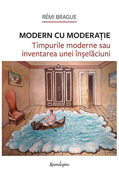 Editura Spandugino Modern with moderation. Modern times or invention