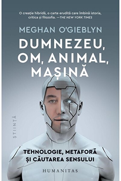 Editura Humanitas Dumnezeu, om, animal, masina. Tehnologie, metafora
