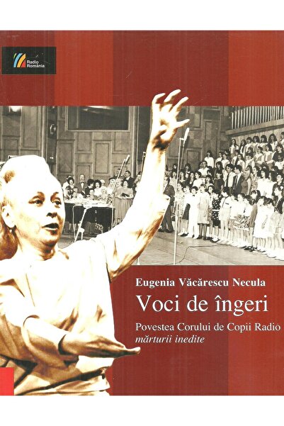 Editura Casa Radio Voci de ingeri. Povestea Corului de Copii Radio in