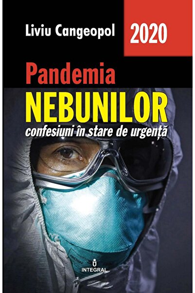 Editura Integral Pandemia nebunilor. Confesiuni in stare de urgenta