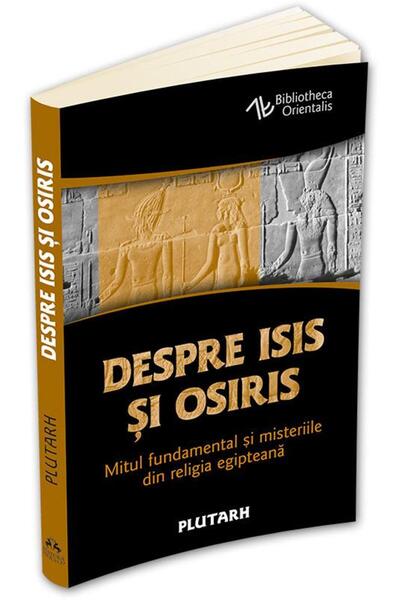Editura Herald Despre Isis si Osiris. Mitul fundamental si mister