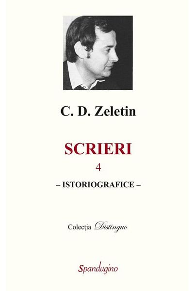 Editura Spandugino Writings, volume 4 - Historiographical, C. D. Zeletin