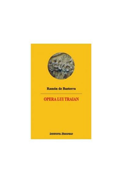 Editura Institutul European The work of Trajan, Ramon de Basterra