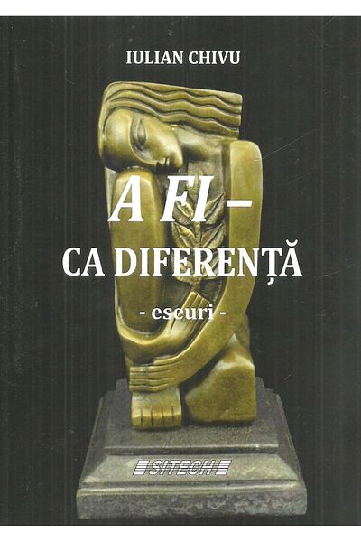 Editura Sitech To be - as difference, essays, Iulian Chivu